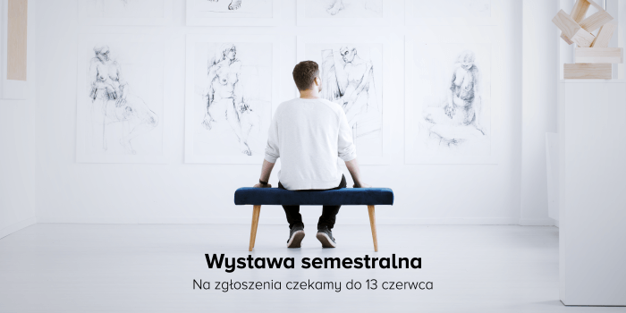 Wystawa Semestralna WSR - zbiórka prac - na zgłoszenia czekamy do 13 czerwca 2021 r.