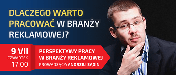 Perspektywy pracy w branży reklamowej. Dzień Otwarty 9 lipca 2015, prowadzący: Andrzej Sągin