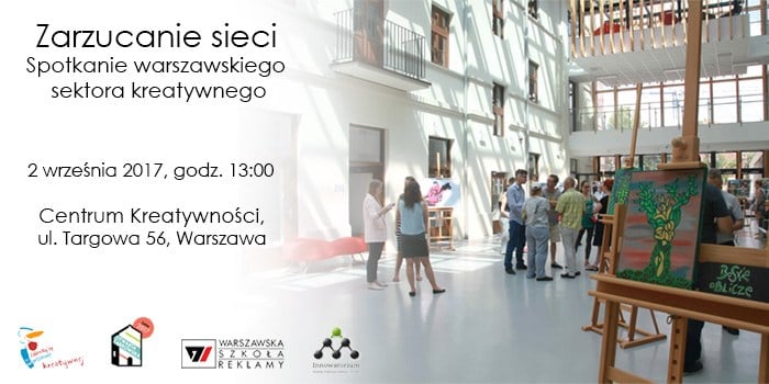 Zarzucanie sieci - spotkanie warszawskiego sektora kreatywnego. 2 IX 2017, godz. 13:00, Centrum Kreatywności, ul. Targowa 56 