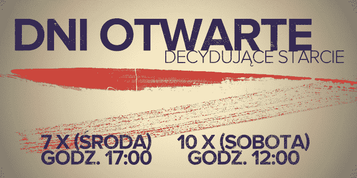 Dni otwarte - decydujące starcie! 7 X o 17:00 oraz 10 X o 12:00