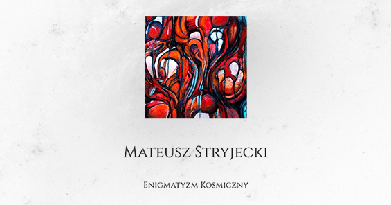 Wystawa Mateusza Stryjeckiego - Enigmatyzm Kosmiczny od 28 IV do 18 V 2022 r.